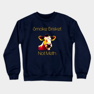 Smoke Brisket Not Meth Crewneck Sweatshirt